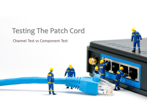 Testing The Patch Cord:Channel Test vs Component Test